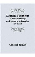 Gotthold's emblems or, Invisible things understood by things that are made
