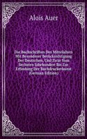 Die Buchschriften Des Mittelalters Mit Besonderer Berucksichtigung Der Deutschen, Und Zwar Vom Sechsten Jahrhundert Bis Zur Erfindung Der Buchdruckerkunst (German Edition)