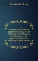 Ueber Die Naturhistorischen Begriffe Von Gattung, Art Und Abart: Und Uber Die Ursachen Der Abartungen in Den Organischen Reichen. Eine Preisschrift (German Edition)