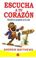 Escucha A Tu Corazon: Descubre Tu Proposito en la Vida = Follow Your Heart