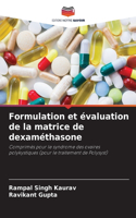 Formulation et évaluation de la matrice de dexaméthasone