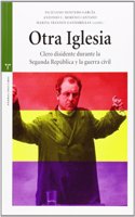 Otra Iglesia: Clero Disidente Durante La Segunda Republica y La Guerra Civil