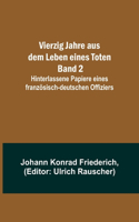 Vierzig Jahre aus dem Leben eines Toten. Band 2; Hinterlassene Papiere eines französisch-deutschen Offiziers