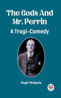 Gods And Mr. Perrin A Tragi-Comedy