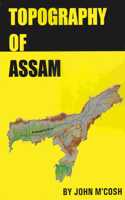 TOPOGRAPHY OF ASSAM