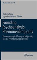Founding Psychoanalysis Phenomenologically