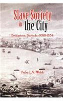 Slave Society in the City: Bridgetown, Barbados 1680-1834