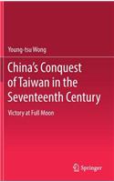 China's Conquest of Taiwan in the Seventeenth Century