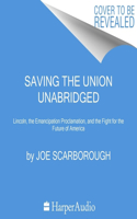 Saving the Union: Lincoln, the Emancipation Proclamation, and the Fight for the Future of America