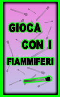 Gioca con i fiammiferi