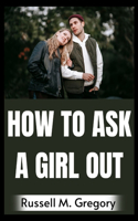 How to Ask A Girl Out