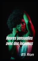 Heures sensuelles avec des inconnus