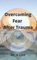 Overcoming Fear After Trauma