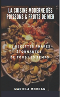 La Cuisine Moderne Des Poissons & Fruits de Mer