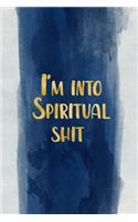 I'm into spiritual shit