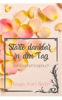 Starte dankbar in den Tag: Das 52 Wochen Dankbarkeitstagebuch mit Effekt: glücklich sein, durch mehr Dankbarkeit, Achtsamkeit und Positives Denken ? mit Liebe gemacht(1 Mindset & Motivations Bücher)