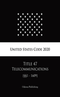 United States Code 2020 Title 47 Telecommunications [§§1 - 1609]