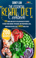 The Essential Renal Diet Cookbook: 201 Quick, Healthy, and Easy-To-Follow Recipes to Raise Your Sodium, Potassium, and Phosphorus Level. Avoid Dialysis with This 4-Week Meal Plan