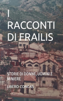 I Racconti Di Frailis: Storie Di Donne, Uomini E Miniere