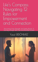 Life's Compass: Navigating 12 Rules for Empowerment and Connection: Discovering Inner Strength and Family Bonds: A Journey through Self-Care and Personal Growth