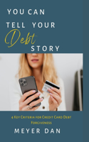 You Can Tell Your Debt Story: 4 Key Criteria for Credit Card Debt Forgiveness