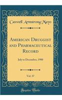 American Druggist and Pharmaceutical Record, Vol. 37: July to December, 1900 (Classic Reprint)