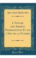 L'Avenir des Armées Permanentes Et de l'Art de la Guerre (Classic Reprint)