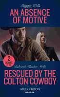 An Absence Of Motive / Rescued By The Colton Cowboy: An Absence of Motive (A Raising the Bar Brief) / Rescued by the Colton Cowboy (The Coltons of Grave Gulch)