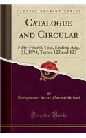 Catalogue and Circular: Fifty-Fourth Year, Ending Aug. 31, 1894, Terms 122 and 123 (Classic Reprint): Fifty-Fourth Year, Ending Aug. 31, 1894, Terms 122 and 123 (Classic Reprint)