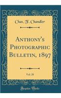 Anthony's Photographic Bulletin, 1897, Vol. 28 (Classic Reprint)