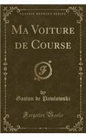 Ma Voiture de Course (Classic Reprint)