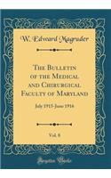 The Bulletin of the Medical and Chirurgical Faculty of Maryland, Vol. 8: July 1915-June 1916 (Classic Reprint): July 1915-June 1916 (Classic Reprint)