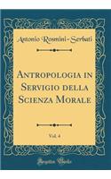 Antropologia in Servigio Della Scienza Morale, Vol. 4 (Classic Reprint)