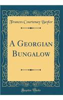 A Georgian Bungalow (Classic Reprint)