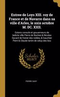 Entree de Loys XIII. roy de France et de Navarre dans sa ville d'Arles, le xxix octobre M. DC. XXII.