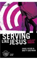 Serving Like Jesus, Participant's Guide: 6 Small Group Sessions on Ministry