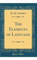 The Elements of Language (Classic Reprint)