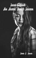 Secret Anguish: My Mental Health Journey: My Mental Health Journey
