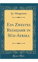 Ein Zweites Reisejahr in SÃ¼d-Afrika (Classic Reprint)
