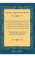 Catalogue of the Highly Important Collection of Modern Pictures and Water-Colour Drawings From 33, Prince's Gate, Formed by H. W. F. Bolckow, Esq., M. P., Deceased: Which by Order of the Executors, Under the Authority of the High Court of Justice (