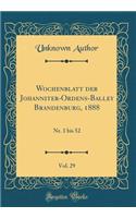 Wochenblatt Der Johanniter-Ordens-Balley Brandenburg, 1888, Vol. 29: Nr. 1 Bis 52 (Classic Reprint)