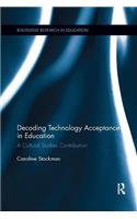 Decoding Technology Acceptance in Education: A Cultural Studies Contribution(Routledge Research in Education)