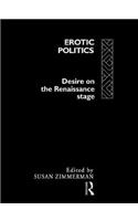 Erotic Politics: The Dynamics of Desire in the Renaissance Theatre