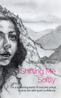 Shifting Me Softly