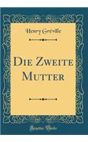 Die Zweite Mutter (Classic Reprint)