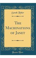 The Machinations of Janet (Classic Reprint)