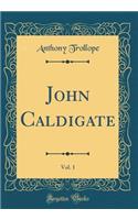 John Caldigate, Vol. 1 (Classic Reprint)