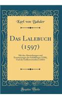 Das Lalebuch (1597): Mit Den Abweichungen Und Erweiterungen Der Schiltbürger (1598), Und Des Grillenvertreibers (1603) (Classic Reprint)