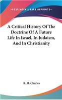 A Critical History Of The Doctrine Of A Future Life In Israel, In Judaism, And In Christianity: (English)
