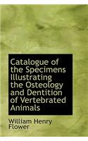 Catalogue of the Specimens Illustrating the Osteology and Dentition of Vertebrated Animals